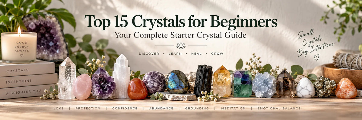 Top 15 Crystals for Beginners: Your Complete Starter Crystal Guide
